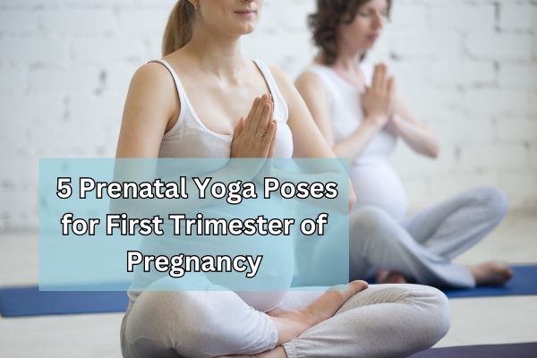 5 prenatal yoga poses for first trimester of pregnancy